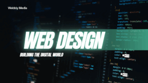 Affordable Web Design – Unlocking High-Quality Digital Experiences with Webbly Media